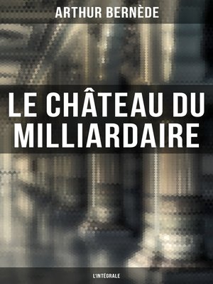 cover image of Le Château du Milliardaire--L'intégrale